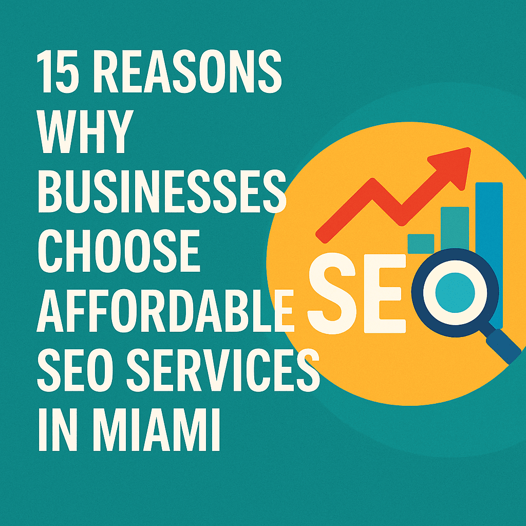 15 Reasons Why Businesses Choose Affordable SEO Services in Miami